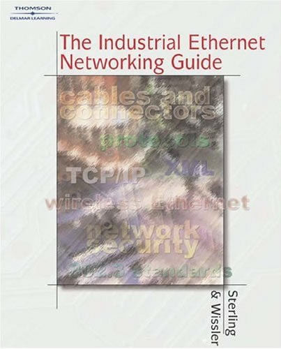 The Industrial Ethernet Networking Guide, Donald Sterling and Steven P. Wissler 2003
