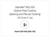 Desolite® 950-200 Optical Fiber Coating (Splicing and Recoat Coating), UV Cure (1 oz)