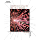 Technicians Guide to Fiber Optics 4E, Donald Sterling Jr., 2004